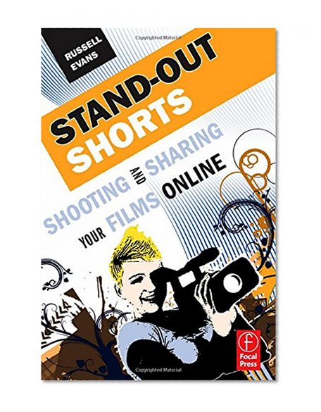 Stand-Out Shorts: Shooting and Sharing Your Films Online