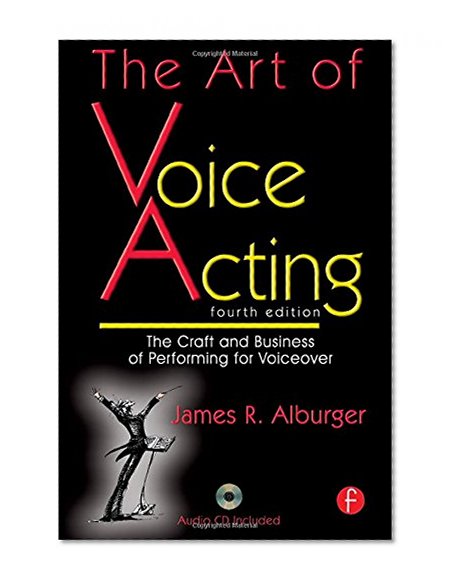 The Art of Voice Acting: The Craft and Business of Performing Voiceover