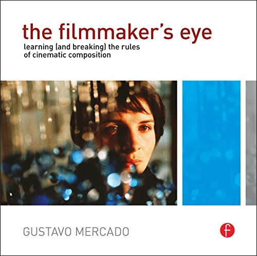 Book Cover The Filmmaker's Eye: Learning (and Breaking) the Rules of Cinematic Composition
