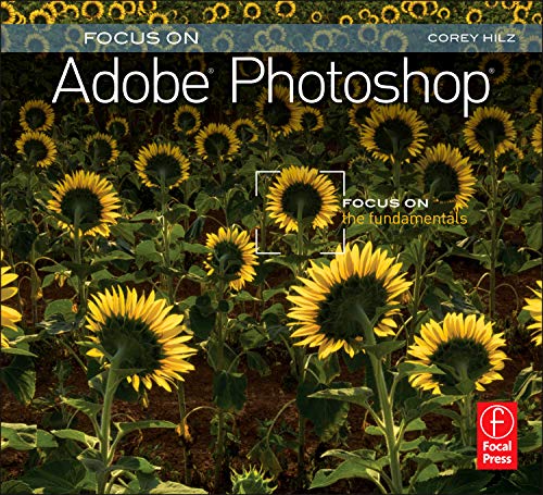 Focus On Adobe Photoshop: Focus on the Fundamentals (Focus On Series) (The Focus On Series)