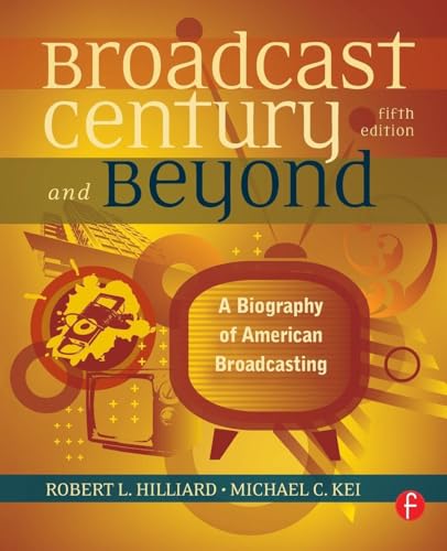 The Broadcast Century and Beyond, Fifth Edition: A Biography of American Broadcasting