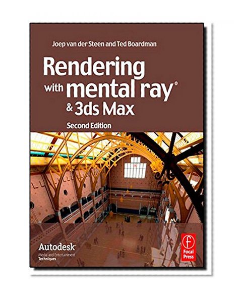 Rendering with mental ray and 3ds Max (Autodesk Media and Entertainment Techniques)