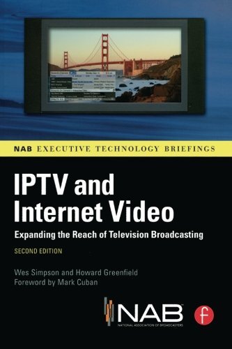 IPTV and Internet Video: Expanding the Reach of Television Broadcasting (NAB Executive Technology Briefings)