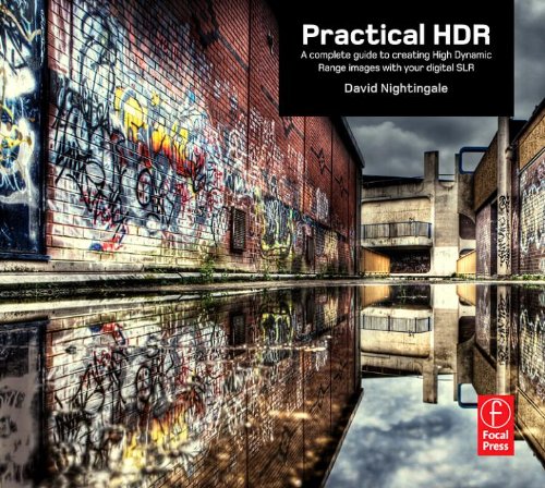 Practical HDR: A complete guide to creating High Dynamic Range images with your Digital SLR
