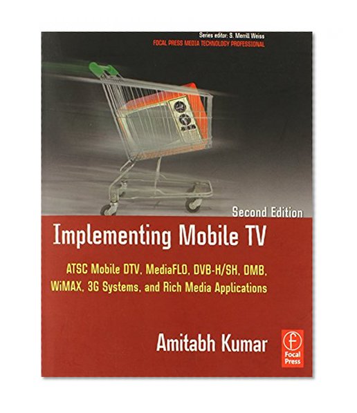 Book Cover Implementing Mobile TV: ATSC Mobile DTV,  MediaFLO, DVB-H/SH, DMB,WiMAX, 3G Systems, and Rich Media Applications (Focal Press Media Technology Professional Series)