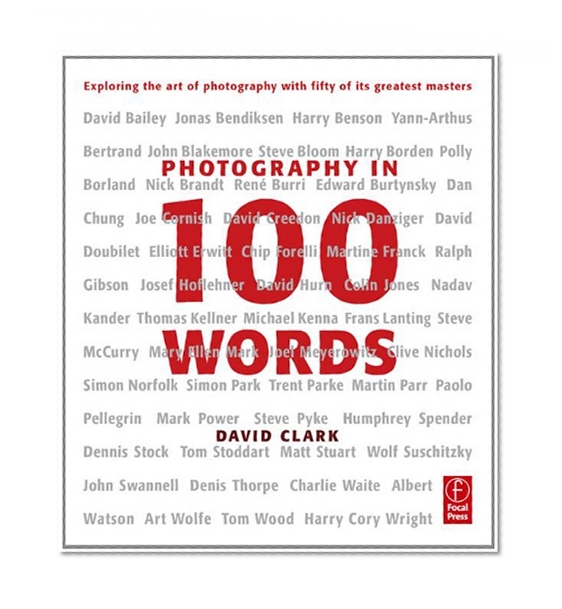 Photography in 100 Words: Exploring the Art of Photography with Fifty of its Greatest Masters