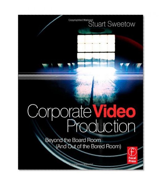 Corporate Video Production: Beyond the Board Room (And OUT of the Bored Room)