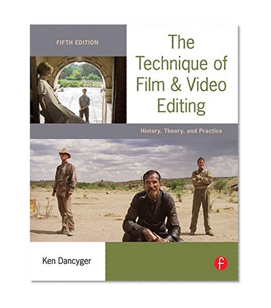 The Technique of Film and Video Editing: History, Theory, and Practice