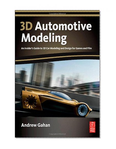 3D Automotive Modeling: An Insider's Guide to 3D Car Modeling and Design for Games and Film