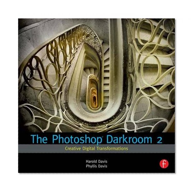 The Photoshop Darkroom 2: Creative Digital Transformations