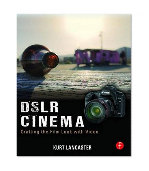DSLR Cinema: Crafting the Film Look with Video