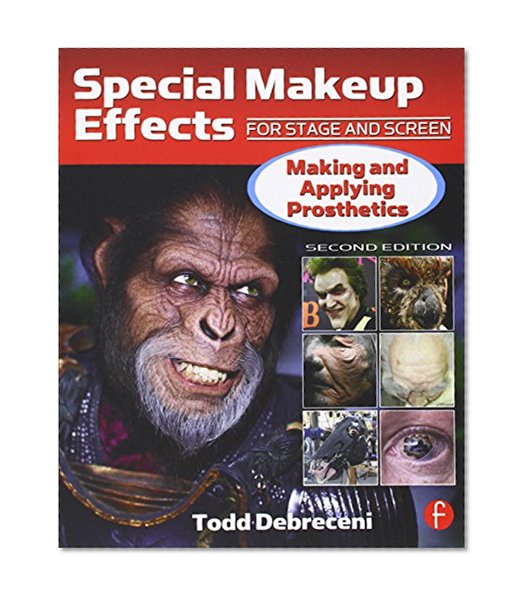 Special Makeup Effects for Stage and Screen: Making and Applying Prosthetics