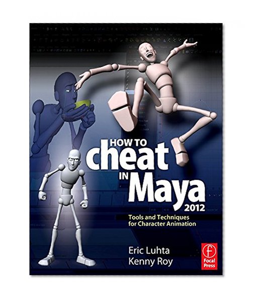 How to Cheat in Maya 2012: Tools and Techniques for Character Animation