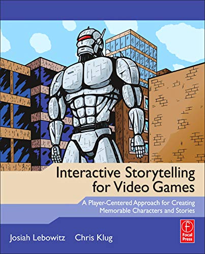 Interactive Storytelling for Video Games: A Player-Centered Approach to Creating Memorable Characters and Stories