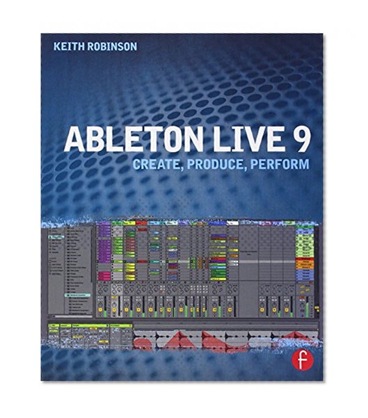 Ableton Live 9: Create, Produce, Perform