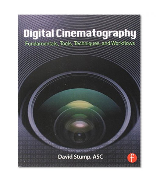 Digital Cinematography: Fundamentals, Tools, Techniques, and Workflows
