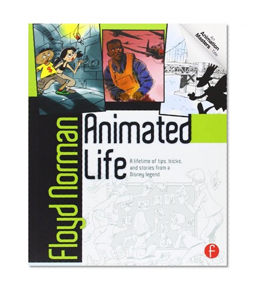 Animated Life: A Lifetime of tips, tricks, techniques and stories from an animation Legend (Animation Masters)