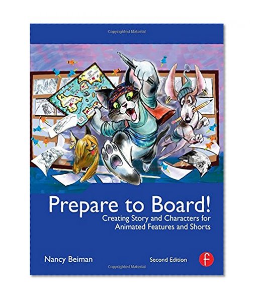 Prepare to Board! Creating Story and Characters for Animated Features and Shorts: 2nd Edition