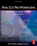 Final Cut Pro Workflows: The Independent Studio Handbook