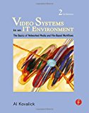 Video Systems in an IT Environment, Second Edition: The Basics of Professional Networked Media and File-based Workflows