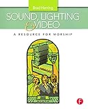 Sound, Lighting and Video: A Resource for Worship
