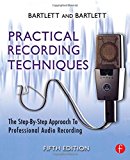 Practical Recording Techniques: The Step- by- Step Approach to Professional Audio Recording