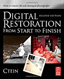 Digital Restoration from Start to Finish: How to repair old and damaged photographs