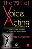 The Art of Voice Acting: The Craft and Business of Performing Voiceover