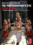 The Photographer's Eye Field Guide: The essential handbook for traveling with your digital SLR camera (The Field Guide Series)