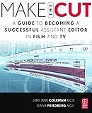 Make the Cut: A Guide to Becoming a Successful Assistant Editor in Film and TV