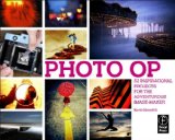 Photo Op: 52 Inspirational Projects for the Adventurous Image-maker