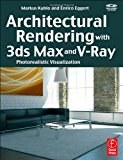 Architectural Rendering with 3ds Max and V-Ray: Photorealistic Visualization