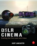 Dslr Cinema: Crafting the Film Look With Video