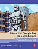 Interactive Storytelling for Video Games: A Player-Centered Approach to Creating Memorable Characters and Stories
