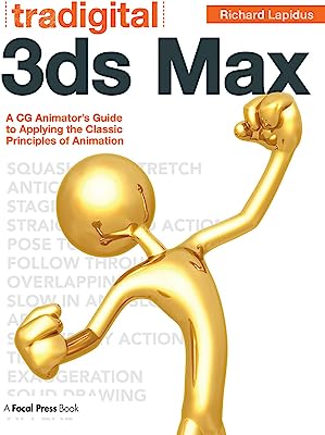 Tradigital 3ds Max: A CG Animator's Guide to Applying the Classic Principles of Animation