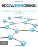 Social Game Design: Monetization Methods and Mechanics