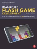 Real-World Flash Game Development: How to Follow Best Practices AND Keep Your Sanity