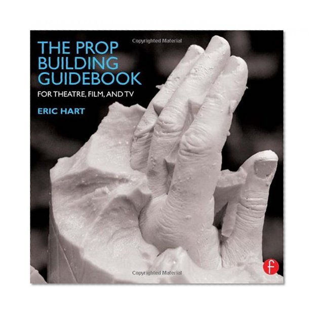The Prop Building Guidebook: For Theatre, Film, and TV