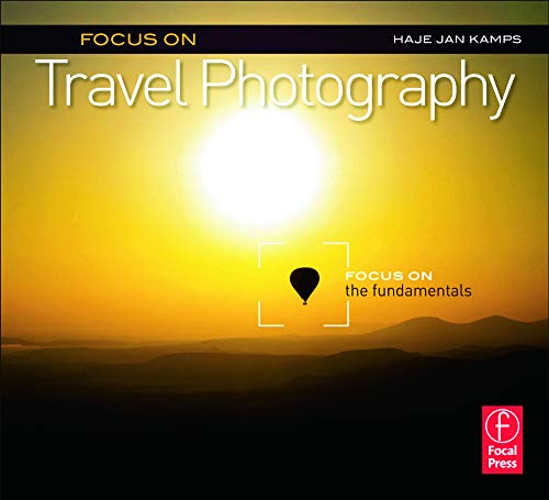 Focus on Travel Photography: Focus on the Fundamentals (Focus On Series) (The Focus On Series)