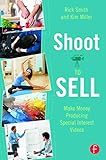 Shoot to Sell: Make Money Producing Special Interest Videos