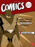 Comics for Film, Games, and Animation: Using Comics to Construct Your Transmedia Storyworld