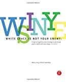 White Space Is Not Your Enemy: A Beginner's Guide to Communicating Visually Through Graphic, Web & Multimedia Design