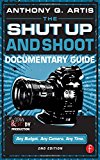 The Shut Up and Shoot Documentary Guide: A Down & Dirty DV Production