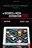The Business of Media Distribution: Monetizing Film, TV, and Video Content in an Online World (American Film Market Presents)