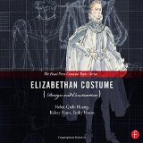 Elizabethan Costume Design and Construction (The Focal Press Costume Topics Series)