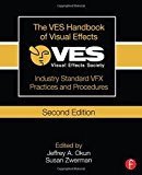 The VES Handbook of Visual Effects: Industry Standard VFX Practices and Procedures