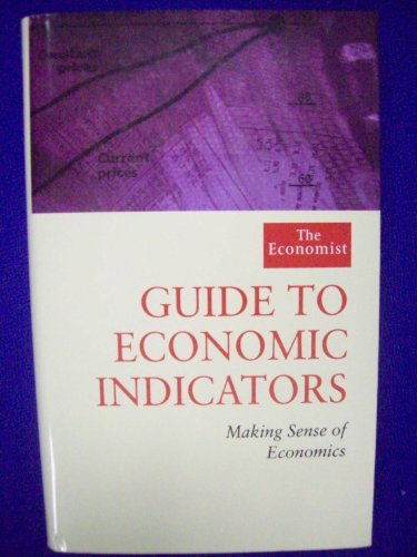 "Economist" Guide to Economic Indicators: Making Sense of Economics
