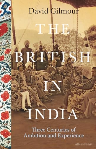 The British in India: Three Centuries of Ambition and Experience