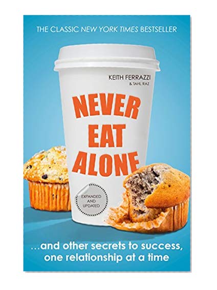 Never Eat Alone: And Other Secrets to Success, One Relationship at a Time