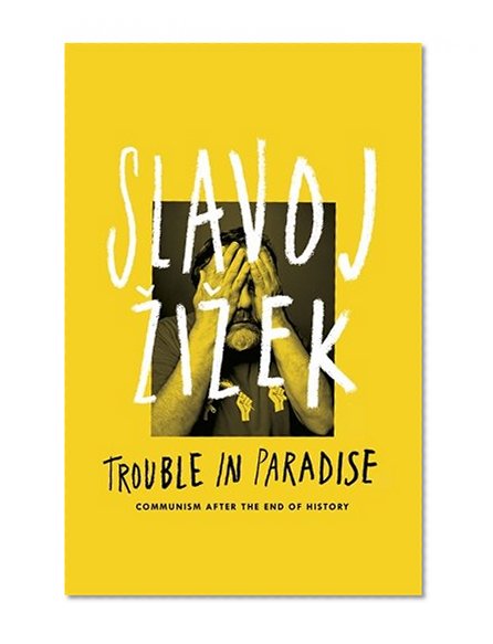 Trouble in Paradise: Communism After The End Of History